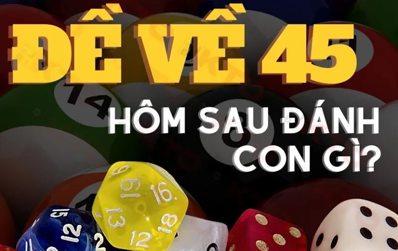 Đề về 45 hôm sau đánh lô gì dễ trúng tại Sumclub?